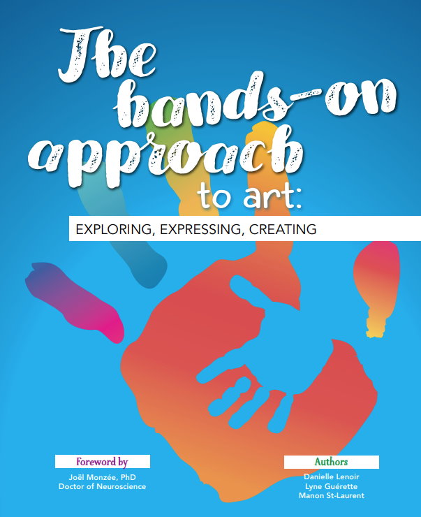 THE HANDS ON APPROACH TO ART By: D.Lenoir, L.Guérette, Manon St Laurent