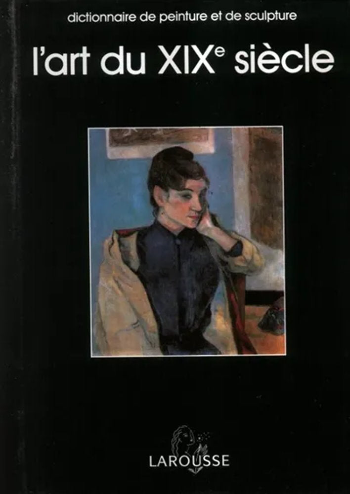 L'art du XIXe siècle : dictionnaire de peinture et de sculpture (édition 1996) - Jean-Philippe Breuille