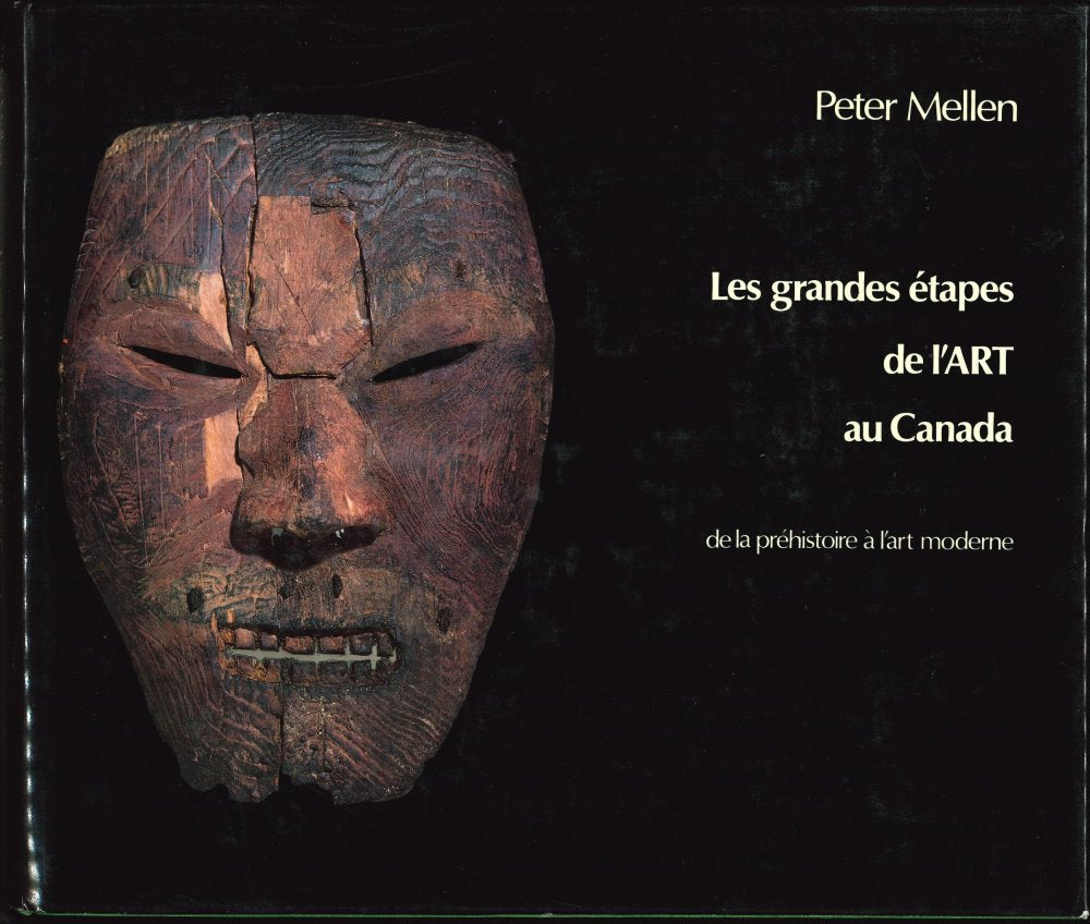 MELLEN, PETER. - Les grandes étapes de l'ART au Canada de la préhistoire à l'art moderne