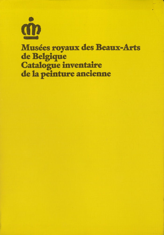 Musées royaux des Beaux-Arts de Belgique. CATALOGUE INVENTAIRE DE LA PEINTURE ANCIENNE.