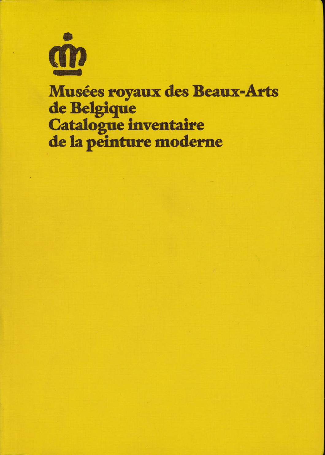Musées royaux des Beaux-Arts de Belgique. CATALOGUE INVENTAIRE DE LA PEINTURE MODERNE