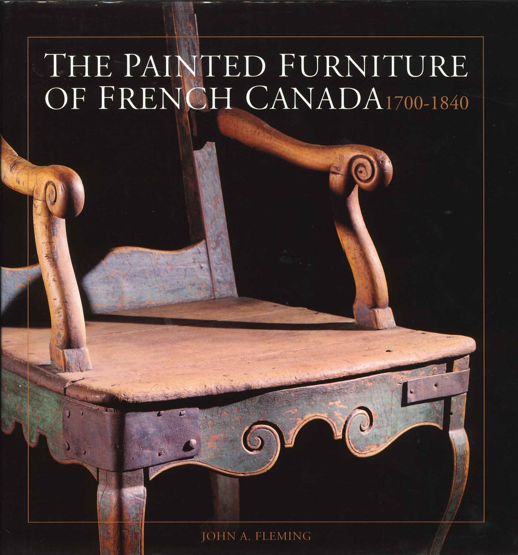 The Painted Furniture of French Canada, 1700-1840  by John A. Fleming