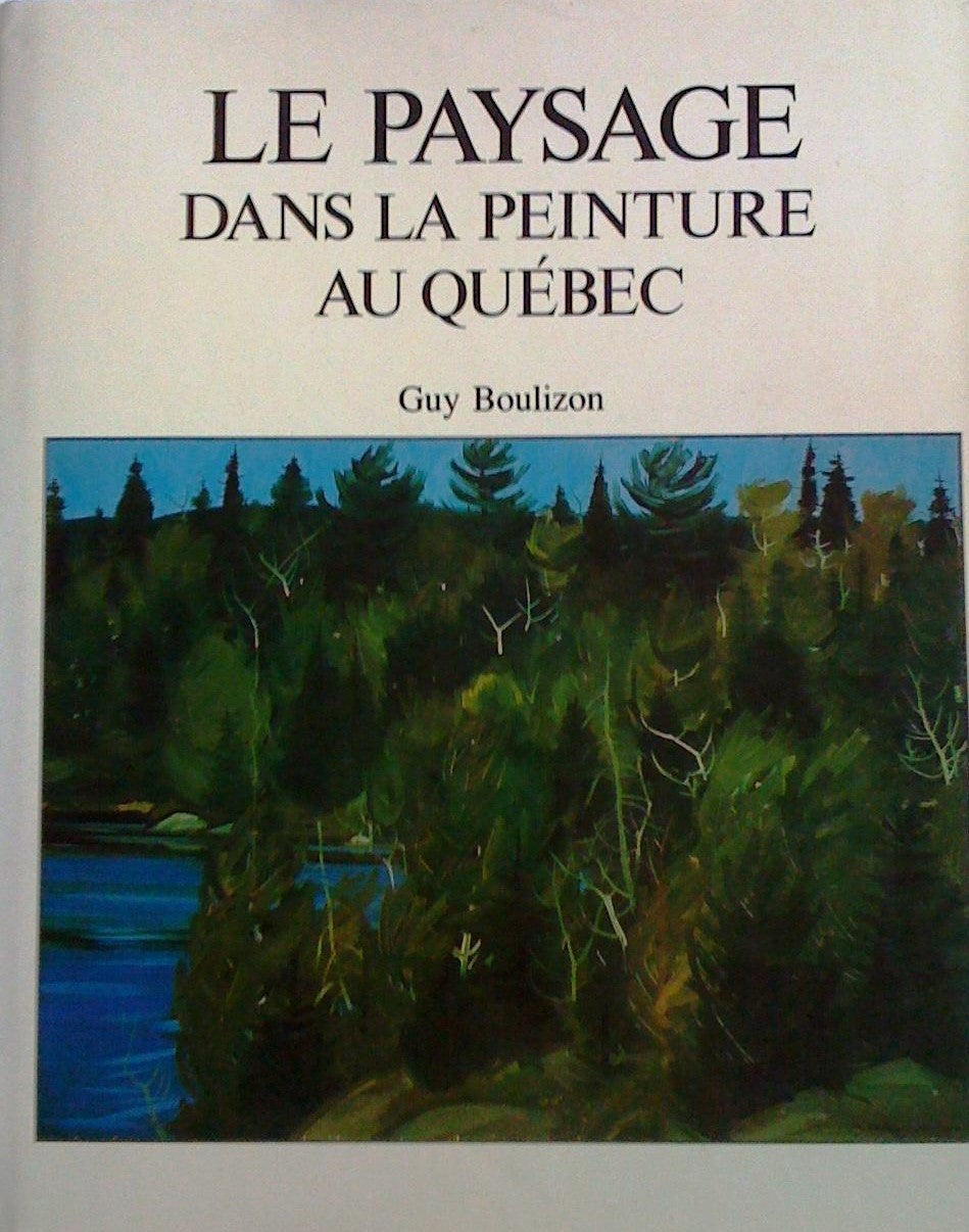 PAYSAGE DANS LA PEINTURE AU QUÉBEC (LE) - Guy Boulizon