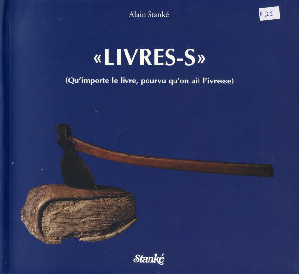 STANKÉ, Alain - Livres-s » (Qu'importe le livre, pourvu qu'on ait l'ivresse)
